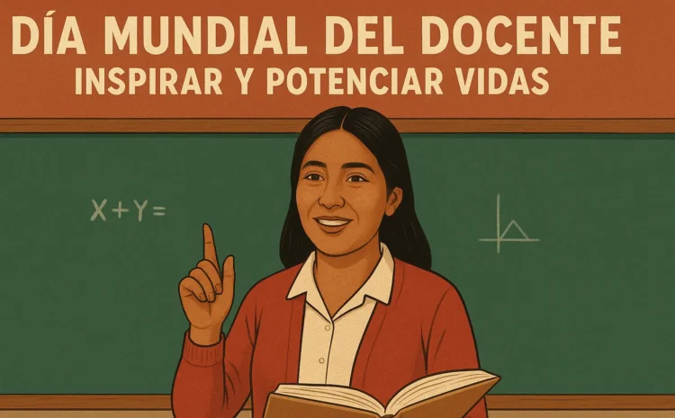  Día Mundial del Docente: Inspirar y potenciar vidas